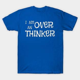 I AM AN OVERTHINKER T-Shirt